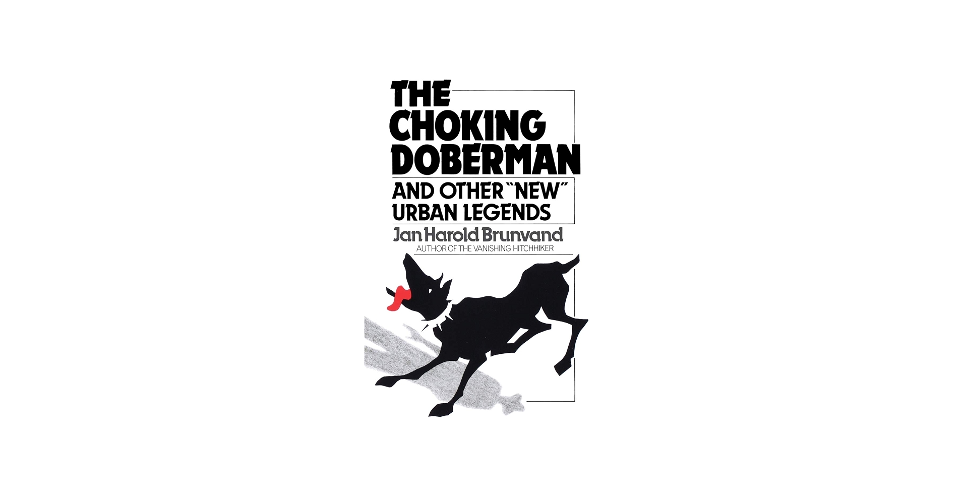 The Choking Doberman: And Other Urban Legends: Brunvand, Jan Harold: 9780393303216: Amazon.com: Books